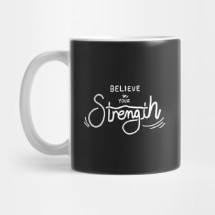 Believe in your strength Mug